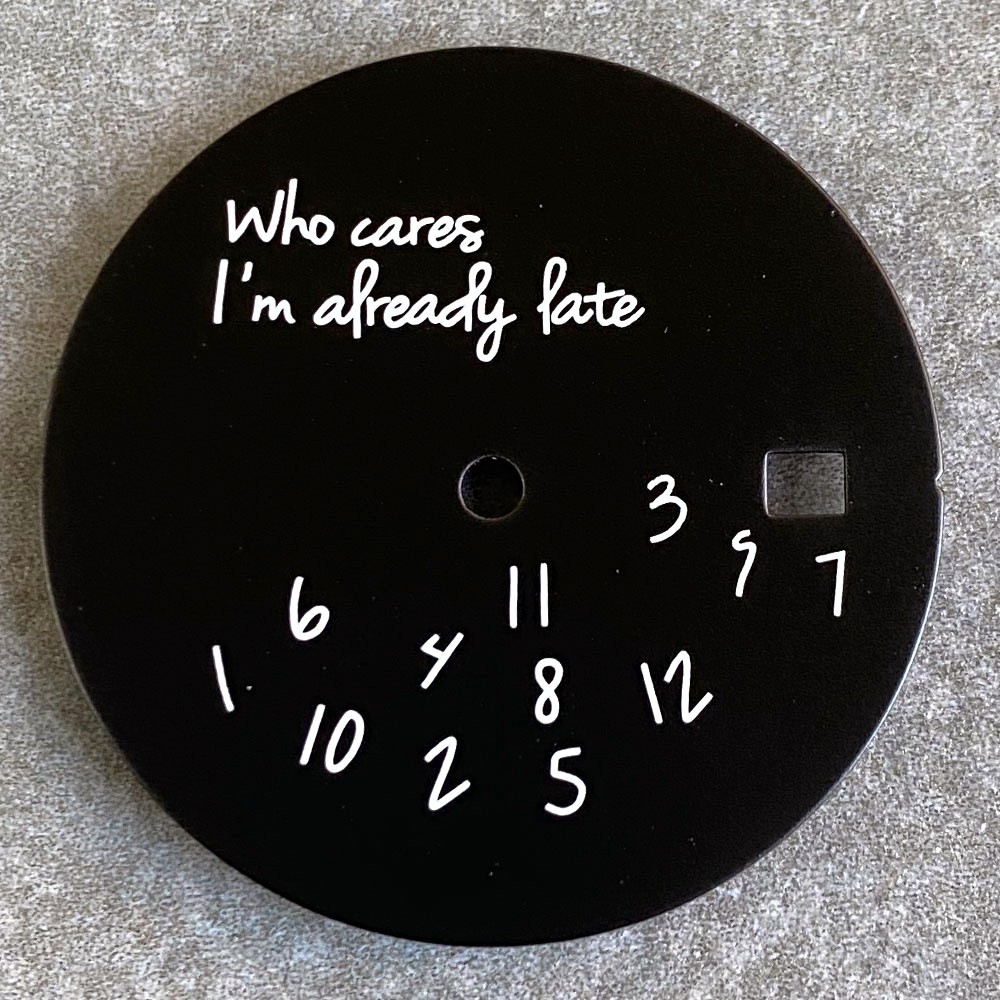 New Fashion “Who Cares,I am Already Late”Dial for NH35 ETA 2824 Miyota 8215 29mm